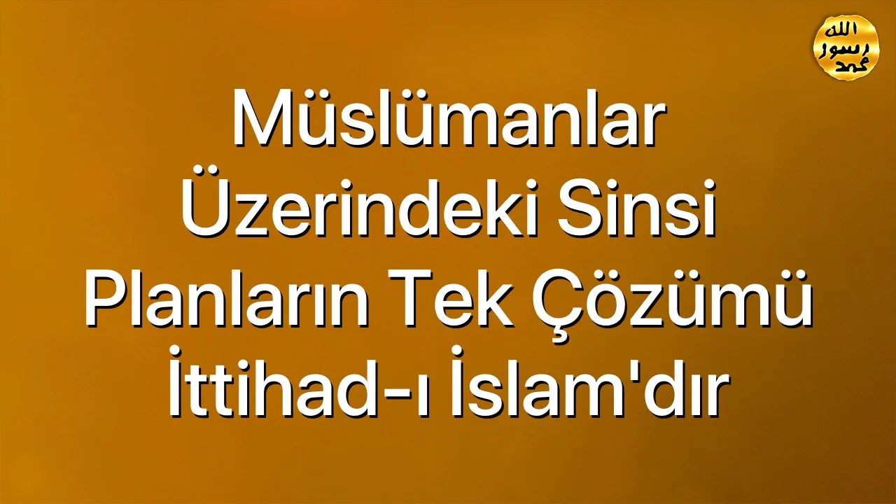 Müsəlmanlara qarşı hiyləgər planların yeganə həlli İslam Birliyidir